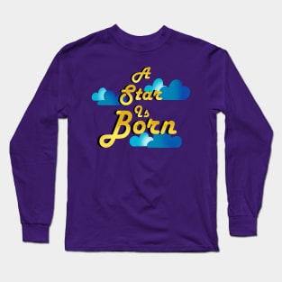 A Star is Born Long Sleeve T-Shirt